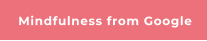 Mindfulness from Google
